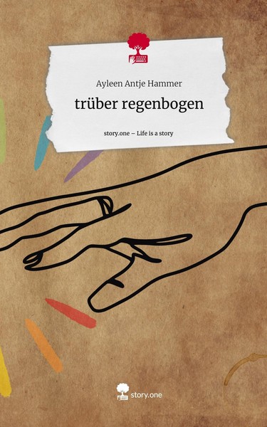 TrüBer Regenbogen. Life Is A Story - Story.One Ayleen Antje Hammer-image