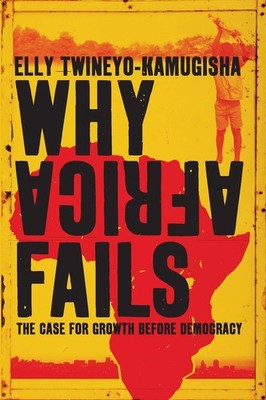 Why Africa Fails: The case for growth before democracy By Twiney
