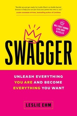 Swagger: Unleash Everything You Are and Become Everything You Want by Leslie Ehm