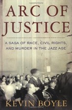 ARC OF JUSTICE: A SAGA OF RACE, CIVIL RIGHTS, AND MURDER By Kevin Boyle **Mint**