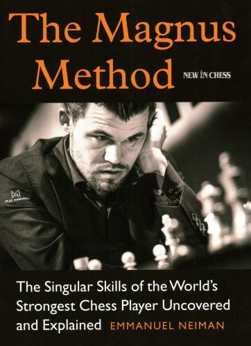 Magnus Method : The Singular Skills of the Worlds Strongest Chess Player ...