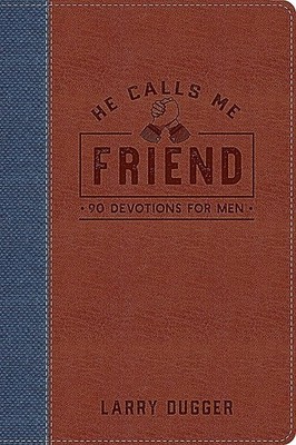 He Calls Me Friend: 90 Devotions For Men (Devotional Journals) - Dugger, Lar...