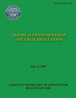 DoD Health Information Security Regulation (DoD 8580.02-R) by Department Of Defe