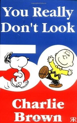 You Really Don't Look 50, Charlie Brown! (Peanuts... - Schulz, Charles M.