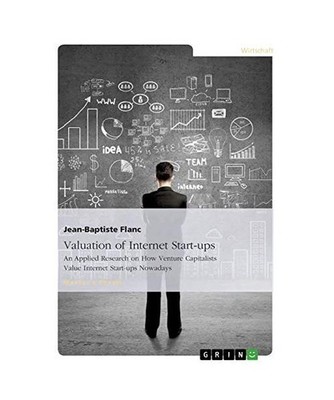 Valuation of Internet Start-ups: An Applied Research on How Venture Capitalists 