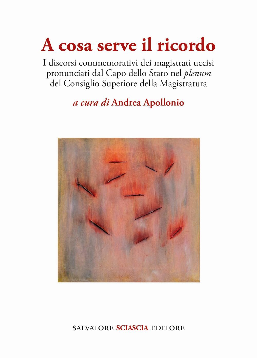 Libri A Cosa Serve Il Ricordo. I Discorsi Commemorativi Dei Magistrati Uccisi Pr