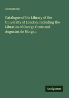 Anonymous | Catalogue Of The Library Of The University Of London. Including...