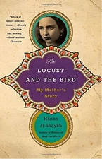 THE LOCUST AND THE BIRD: MY MOTHER'S STORY By Hanan Al-shaykh **Excellent**