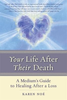 Your Life After Their Death: A Medium's Guide to Healing After a Loss by ...