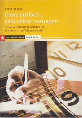 Ganz einfach ... sich selbst managen. Teil 2., Zielorientiert arbeiten im Method