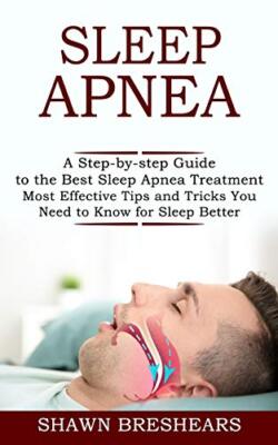 Breshears - Sleep Apnea  A Step-by-step Guide to the Best Sleep Apnea  - X555z