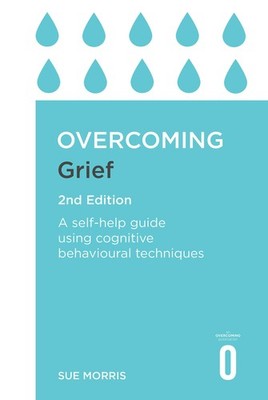 Overcoming Grief 2nd Edition: A Self-Help Guide Using Cognitive Behavioural ...