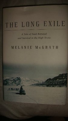 The Long Exile: A Tale of Inuit Betrayal and Survival in the High Arctic by Mel