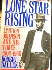 Lone Star Rising : Vol. 1: Lyndon Johnson &His Times 1908-1960 by Robert Dallek