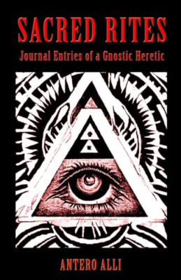 Sacred Rites: Journal Entries of a Gnostic Heretic - Paperback NEW Alli, Antero