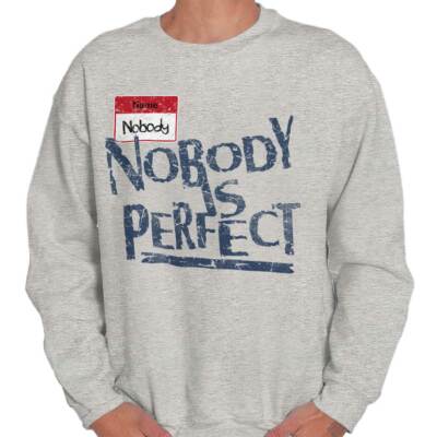 Nobody Is Perfect Funny Joke Sarcastic Party Mens Crewneck Sweatshirt Pullover