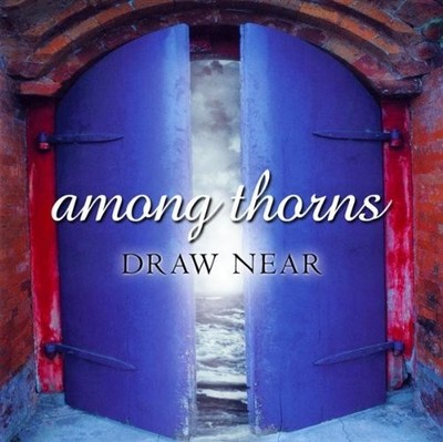 Among Thorns [Audio CD], Draw Near by Among Thorns, audioCD