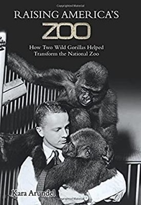 Raising America's Zoo : How Two Gorillas Helped Transform the Nat