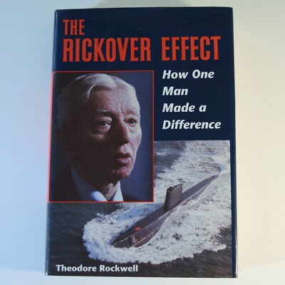 The Rickover Effect : How One Man Made a Difference - Theodore Rockwell