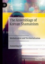 The Assemblage of Korean Shamanism Mediatization and Territorialization Lee Buch