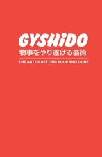 GYSHIDO: The Art of Getting Your S#!% Done