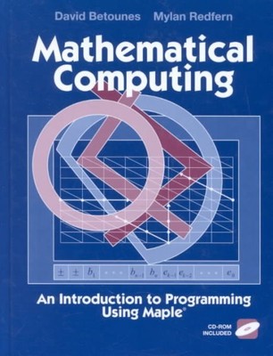 Mathematical Computing : An Introduction to Programming Using Maple, Hardcove...
