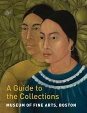 Museum of Fine Arts, Boston: A Guide to the Collections by Gillian Shallcross