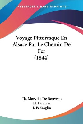 Th. Morville de Rouvrois | Voyage Pittoresque En Alsace Par Le Chemin De Fer...