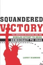 Squandered Victory: The American Occupation and the Bungled Effort to Bri - GOOD