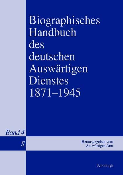 Biographisches Handbuch des deutschen Auswärtigen Dienstes 1871-1945. Bd.4 - Gerhard Keiper, Bernd Isphording, Martin Kröger