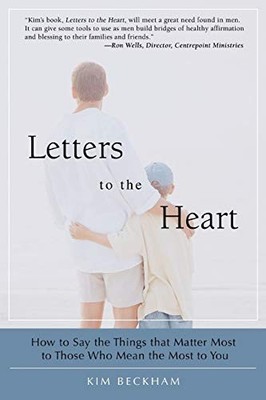 Letters To The Heart: How to Say the Things that Matter Most to Those Who Mean t