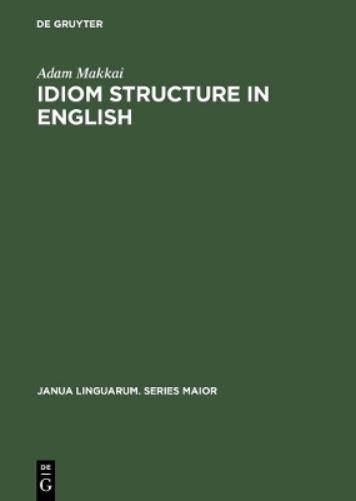 Adam Makkai Idiom Structure in English (Hardback) Janua Linguarum. Series Maior