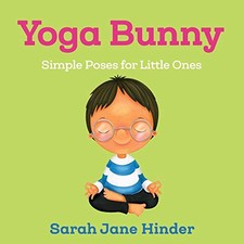 Yoga Bunny: Simple Poses for Little Ones Sarah Jane Hinder New B