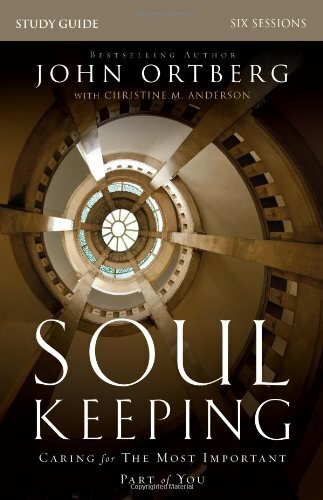Soul Keeping Study Guide: Caring for the Most Important Part of You By John Ort
