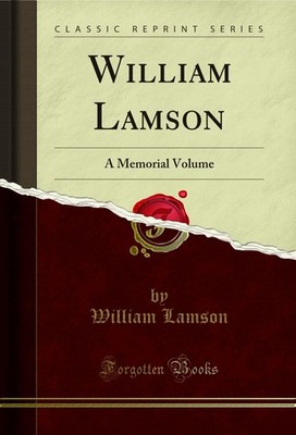William Lamson: A Memorial Volume (Classic Reprint)
