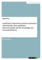 GeflüChtete Menschen Auf Dem Deutschen Arbeitsmarkt. Eine Qualitative Interviews