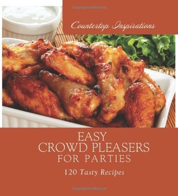 EASY CROWD PLEASERS FOR PARTIES (COUNTERTOP INSPIRATIONS) By Marla Tipton *VG+*