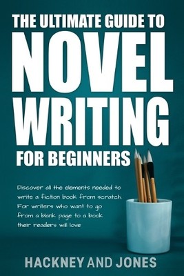 Hackney And Jone The Ultimate Guide to Novel Writing for Beginner (Taschenbuch)