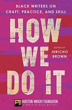 How We Do It: Black Writers on Craft, Practice, and Skill by Brown, Jericho