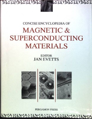 Concise Encyclopedia of Magnetic & Superconducting Materials Advances in Materia