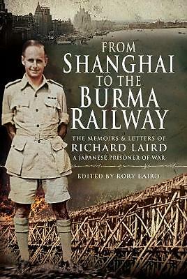 From Shanghai to the Burma Railway: The Memoirs of a Japanese Prisoner of War...