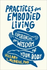 Practices for Embodied Living Paperback by Hillary L. McBride PhD
