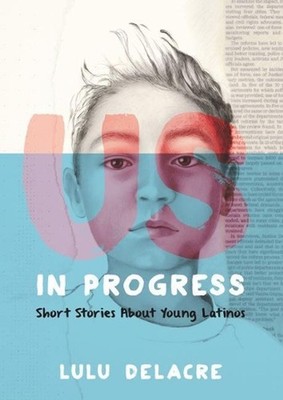 Us, in Progress: Short Stories About Young Latinos by Lulu Delacre (English) Pap