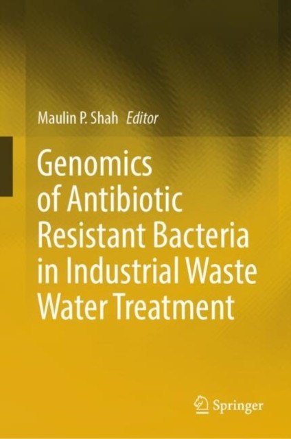 Genomics of Antibiotic Resistant Bacteria in  by Maulin P Shah HARDBACK