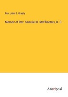 Memoir Of Rev. Samuiel B. Mcpheeters, D. D. Rev. John S. Grasty