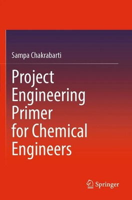 Sampa Chakrabarti | Project Engineering Primer for Chemical Engineers | Buch