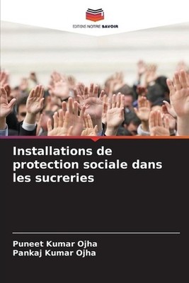 Installations de protection sociale dans les sucreries by Puneet Kumar Ojha (Fre