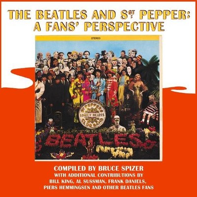 Bruce Spizer The Beatles and Sgt. Pepper: A Fans' Perspective (Hardback)