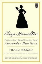 Eliza Hamilton: The Extraordinary Life and Times of the Wife of Alexander Hamilt