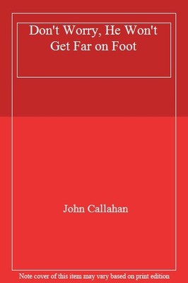 Don't Worry, He Won't Get Far on Foot,John Callahan